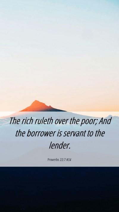 Picture 06 - Proverbs 22:7 ASV Mobile Phone Wallpaper - The rich ruleth over the poor; And the borrower - Mobile Bible Verse Wallpaper