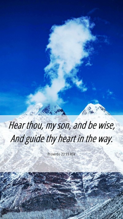 Picture 06 - Proverbs 23:19 ASV Mobile Phone Wallpaper - Hear thou, my son, and be wise, And guide thy - Mobile Bible Verse Wallpaper