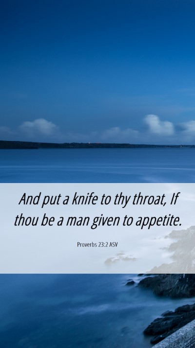 Picture 06 - Proverbs 23:2 ASV Mobile Phone Wallpaper - And put a knife to thy throat, If thou be a man - Mobile Bible Verse Wallpaper