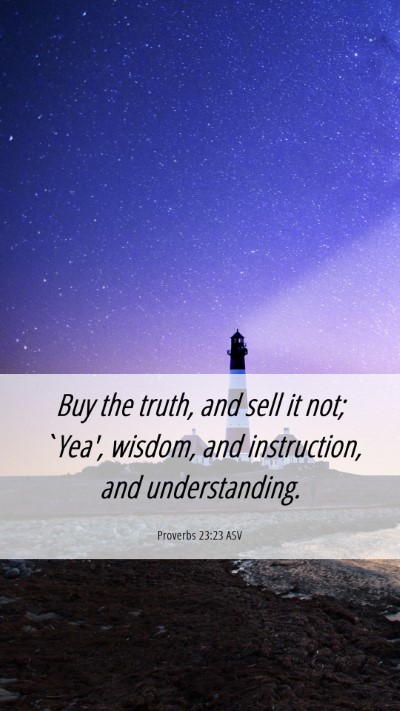 Picture 06 - Proverbs 23:23 ASV Mobile Phone Wallpaper - Buy the truth, and sell it not; `Yea', wisdom, - Mobile Bible Verse Wallpaper