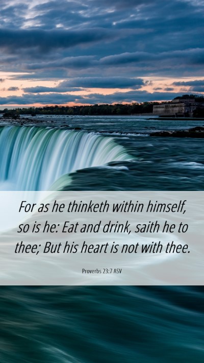Picture 06 - Proverbs 23:7 ASV Mobile Phone Wallpaper - For as he thinketh within himself, so is he: Eat - Mobile Bible Verse Wallpaper