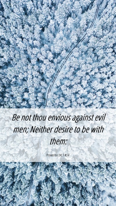 Picture 06 - Proverbs 24:1 ASV Mobile Phone Wallpaper - Be not thou envious against evil men; Neither - Mobile Bible Verse Wallpaper