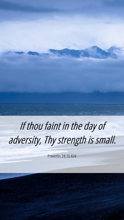Picture 06 - Proverbs 24:10 ASV Mobile Phone Wallpaper - If thou faint in the day of adversity, Thy - Mobile Bible Verse Wallpaper