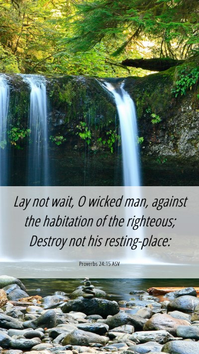 Picture 06 - Proverbs 24:15 ASV Mobile Phone Wallpaper - Lay not wait, O wicked man, against the - Mobile Bible Verse Wallpaper