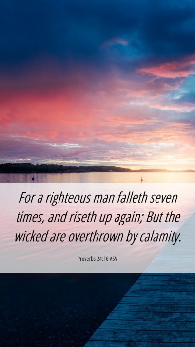 Picture 06 - Proverbs 24:16 ASV Mobile Phone Wallpaper - For a righteous man falleth seven times, and - Mobile Bible Verse Wallpaper
