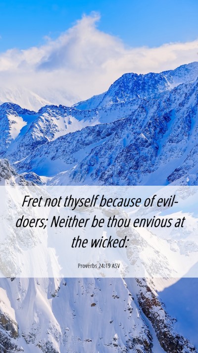 Picture 06 - Proverbs 24:19 ASV Mobile Phone Wallpaper - Fret not thyself because of evil-doers; Neither - Mobile Bible Verse Wallpaper