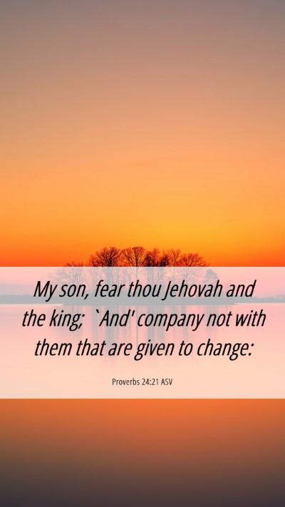 Picture 06 - Proverbs 24:21 ASV Mobile Phone Wallpaper - My son, fear thou Jehovah and the king; `And' - Mobile Bible Verse Wallpaper