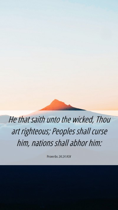 Picture 06 - Proverbs 24:24 ASV Mobile Phone Wallpaper - He that saith unto the wicked, Thou art - Mobile Bible Verse Wallpaper