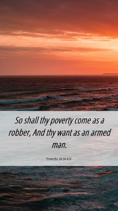 Picture 06 - Proverbs 24:34 ASV Mobile Phone Wallpaper - So shall thy poverty come as a robber, And thy - Mobile Bible Verse Wallpaper