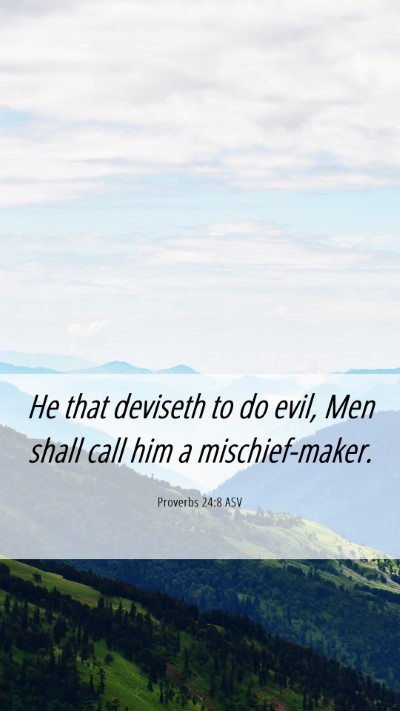 Picture 06 - Proverbs 24:8 ASV Mobile Phone Wallpaper - He that deviseth to do evil, Men shall call him a - Mobile Bible Verse Wallpaper