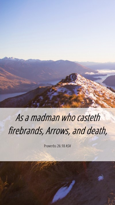Picture 06 - Proverbs 26:18 ASV Mobile Phone Wallpaper - As a madman who casteth firebrands, Arrows, and - Mobile Bible Verse Wallpaper