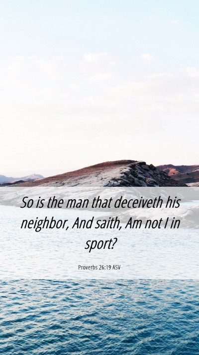 Picture 06 - Proverbs 26:19 ASV Mobile Phone Wallpaper - So is the man that deceiveth his neighbor, And - Mobile Bible Verse Wallpaper