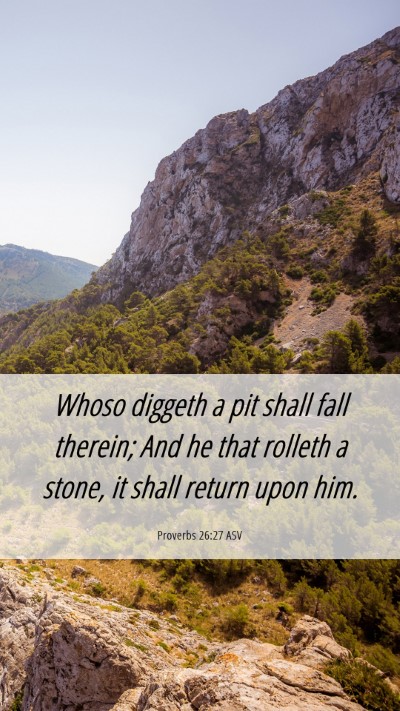 Picture 06 - Proverbs 26:27 ASV Mobile Phone Wallpaper - Whoso diggeth a pit shall fall therein; And he - Mobile Bible Verse Wallpaper