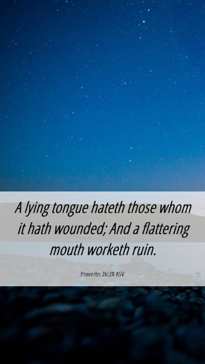 Picture 06 - Proverbs 26:28 ASV Mobile Phone Wallpaper - A lying tongue hateth those whom it hath wounded; - Mobile Bible Verse Wallpaper