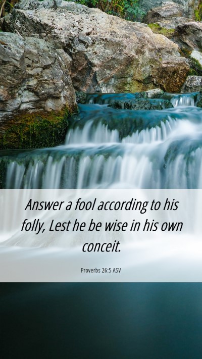 Picture 06 - Proverbs 26:5 ASV Mobile Phone Wallpaper - Answer a fool according to his folly, Lest he be - Mobile Bible Verse Wallpaper