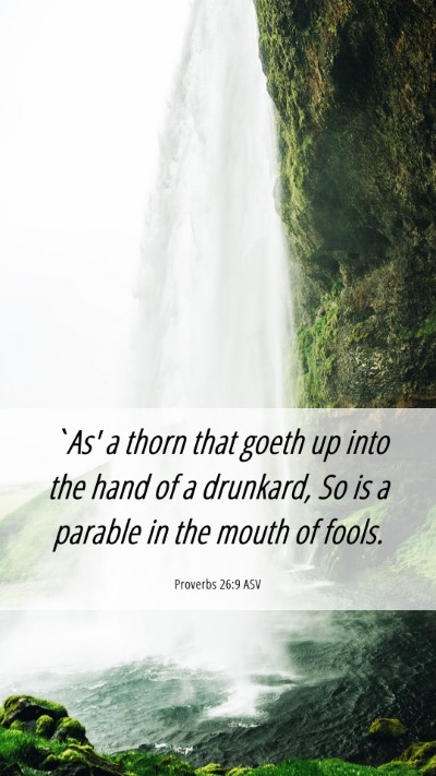 Picture 06 - Proverbs 26:9 ASV Mobile Phone Wallpaper - `As' a thorn that goeth up into the hand of a - Mobile Bible Verse Wallpaper