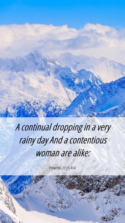 Picture 06 - Proverbs 27:15 ASV Mobile Phone Wallpaper - A continual dropping in a very rainy day And a - Mobile Bible Verse Wallpaper
