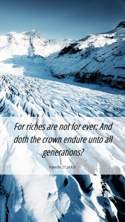Picture 06 - Proverbs 27:24 ASV Mobile Phone Wallpaper - For riches are not for ever: And doth the crown - Mobile Bible Verse Wallpaper