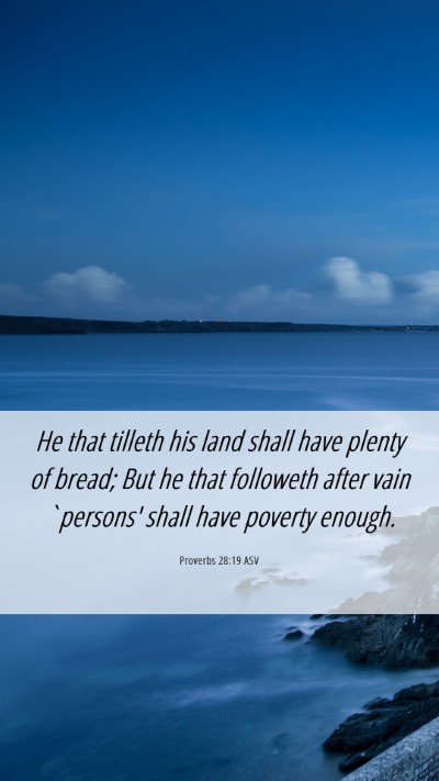 Picture 06 - Proverbs 28:19 ASV Mobile Phone Wallpaper - He that tilleth his land shall have plenty of - Mobile Bible Verse Wallpaper