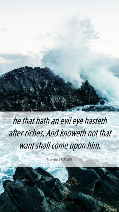 Picture 06 - Proverbs 28:22 ASV Mobile Phone Wallpaper - he that hath an evil eye hasteth after riches, - Mobile Bible Verse Wallpaper