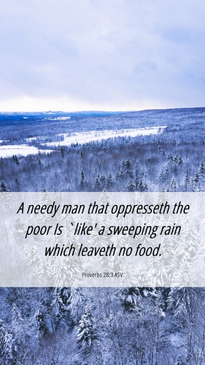Picture 06 - Proverbs 28:3 ASV Mobile Phone Wallpaper - A needy man that oppresseth the poor Is `like' a - Mobile Bible Verse Wallpaper