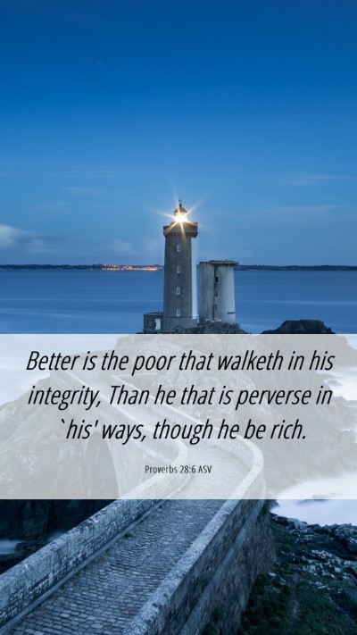 Picture 06 - Proverbs 28:6 ASV Mobile Phone Wallpaper - Better is the poor that walketh in his integrity, - Mobile Bible Verse Wallpaper