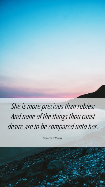 Picture 06 - Proverbs 3:15 ASV Mobile Phone Wallpaper - She is more precious than rubies: And none of the - Mobile Bible Verse Wallpaper