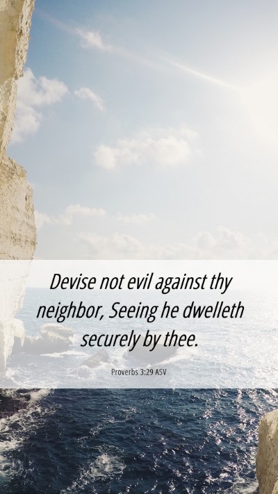 Picture 06 - Proverbs 3:29 ASV Mobile Phone Wallpaper - Devise not evil against thy neighbor, Seeing he - Mobile Bible Verse Wallpaper