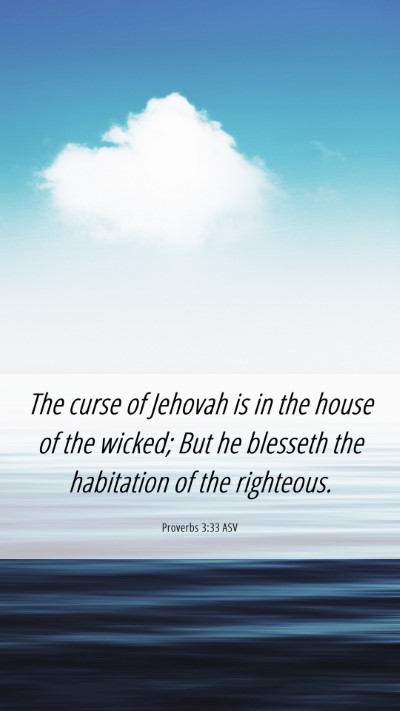 Picture 06 - Proverbs 3:33 ASV Mobile Phone Wallpaper - The curse of Jehovah is in the house of the - Mobile Bible Verse Wallpaper