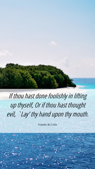 Picture 06 - Proverbs 30:32 ASV Mobile Phone Wallpaper - If thou hast done foolishly in lifting up - Mobile Bible Verse Wallpaper