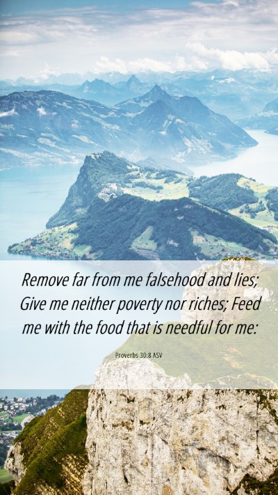 Picture 06 - Proverbs 30:8 ASV Mobile Phone Wallpaper - Remove far from me falsehood and lies; Give me - Mobile Bible Verse Wallpaper