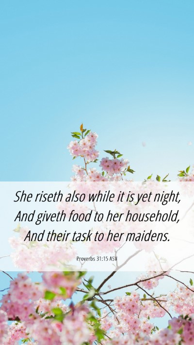Picture 06 - Proverbs 31:15 ASV Mobile Phone Wallpaper - She riseth also while it is yet night, And giveth - Mobile Bible Verse Wallpaper