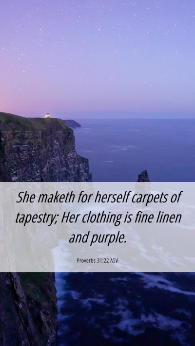 Picture 06 - Proverbs 31:22 ASV Mobile Phone Wallpaper - She maketh for herself carpets of tapestry; Her - Mobile Bible Verse Wallpaper