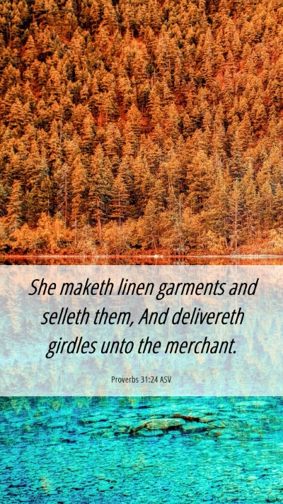 Picture 06 - Proverbs 31:24 ASV Mobile Phone Wallpaper - She maketh linen garments and selleth them, And - Mobile Bible Verse Wallpaper