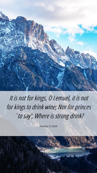 Picture 06 - Proverbs 31:4 ASV Mobile Phone Wallpaper - It is not for kings, O Lemuel, it is not for - Mobile Bible Verse Wallpaper