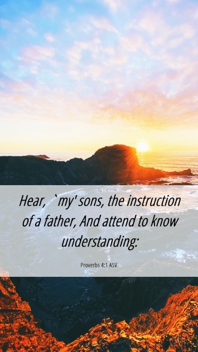 Picture 06 - Proverbs 4:1 ASV Mobile Phone Wallpaper - Hear, `my' sons, the instruction of a father, And - Mobile Bible Verse Wallpaper