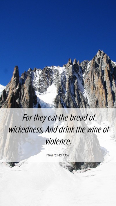 Picture 06 - Proverbs 4:17 ASV Mobile Phone Wallpaper - For they eat the bread of wickedness, And drink - Mobile Bible Verse Wallpaper