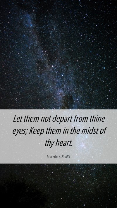 Picture 06 - Proverbs 4:21 ASV Mobile Phone Wallpaper - Let them not depart from thine eyes; Keep them in - Mobile Bible Verse Wallpaper