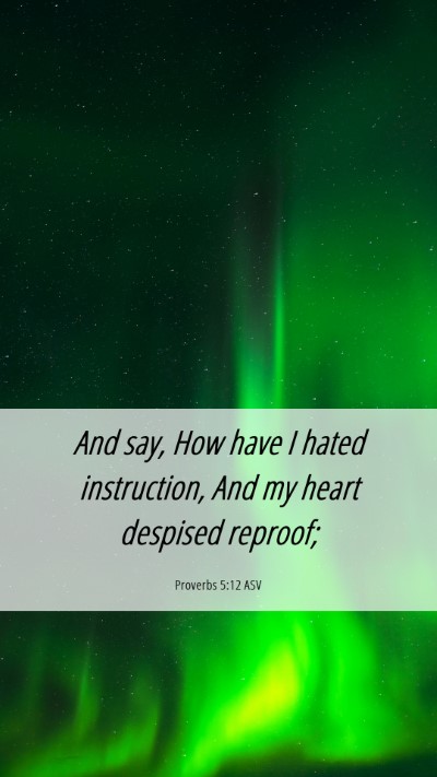 Picture 06 - Proverbs 5:12 ASV Mobile Phone Wallpaper - And say, How have I hated instruction, And my - Mobile Bible Verse Wallpaper