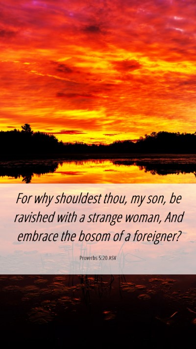 Picture 06 - Proverbs 5:20 ASV Mobile Phone Wallpaper - For why shouldest thou, my son, be ravished with - Mobile Bible Verse Wallpaper
