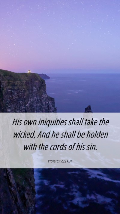 Picture 06 - Proverbs 5:22 ASV Mobile Phone Wallpaper - His own iniquities shall take the wicked, And he - Mobile Bible Verse Wallpaper