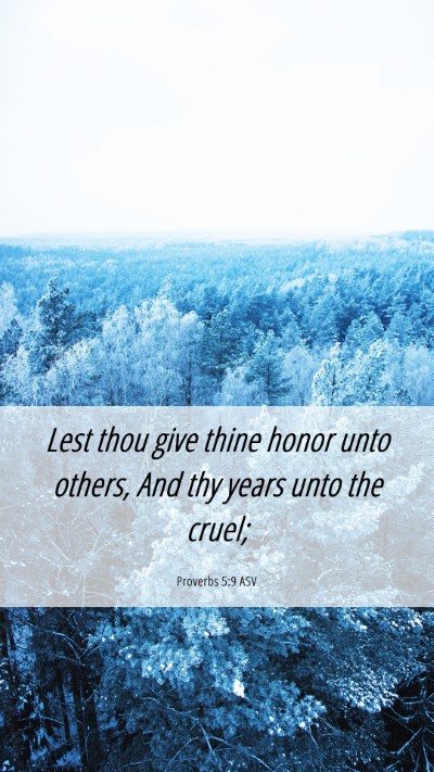 Picture 06 - Proverbs 5:9 ASV Mobile Phone Wallpaper - Lest thou give thine honor unto others, And thy - Mobile Bible Verse Wallpaper