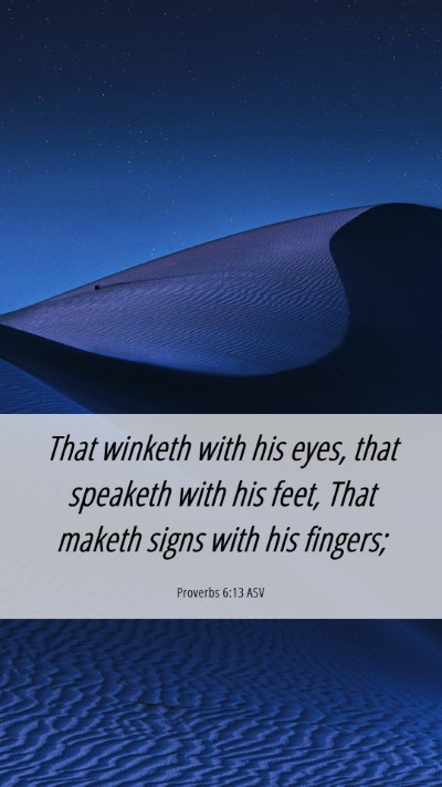 Picture 06 - Proverbs 6:13 ASV Mobile Phone Wallpaper - That winketh with his eyes, that speaketh with - Mobile Bible Verse Wallpaper