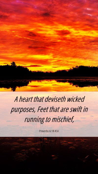 Picture 06 - Proverbs 6:18 ASV Mobile Phone Wallpaper - A heart that deviseth wicked purposes, Feet that - Mobile Bible Verse Wallpaper