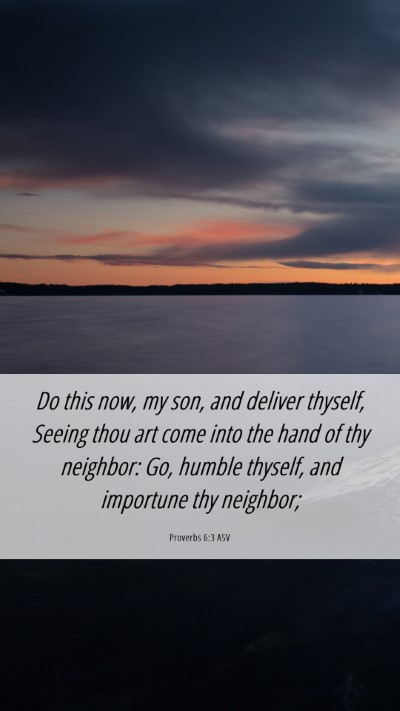 Picture 06 - Proverbs 6:3 ASV Mobile Phone Wallpaper - Do this now, my son, and deliver thyself, Seeing - Mobile Bible Verse Wallpaper