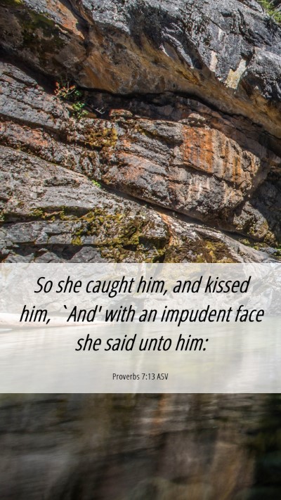 Picture 06 - Proverbs 7:13 ASV Mobile Phone Wallpaper - So she caught him, and kissed him, `And' with an - Mobile Bible Verse Wallpaper