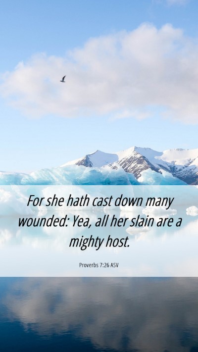 Picture 06 - Proverbs 7:26 ASV Mobile Phone Wallpaper - For she hath cast down many wounded: Yea, all her - Mobile Bible Verse Wallpaper