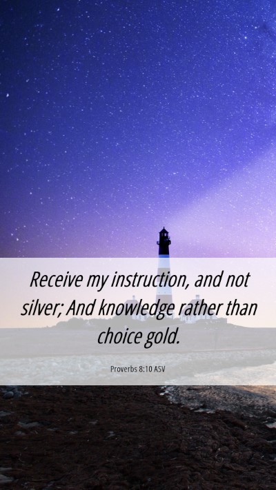Picture 06 - Proverbs 8:10 ASV Mobile Phone Wallpaper - Receive my instruction, and not silver; And - Mobile Bible Verse Wallpaper