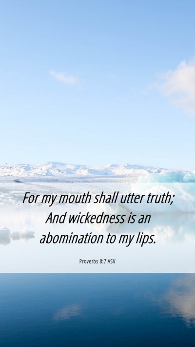 Picture 06 - Proverbs 8:7 ASV Mobile Phone Wallpaper - For my mouth shall utter truth; And wickedness is - Mobile Bible Verse Wallpaper