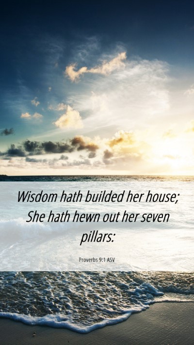Picture 06 - Proverbs 9:1 ASV Mobile Phone Wallpaper - Wisdom hath builded her house; She hath hewn out - Mobile Bible Verse Wallpaper